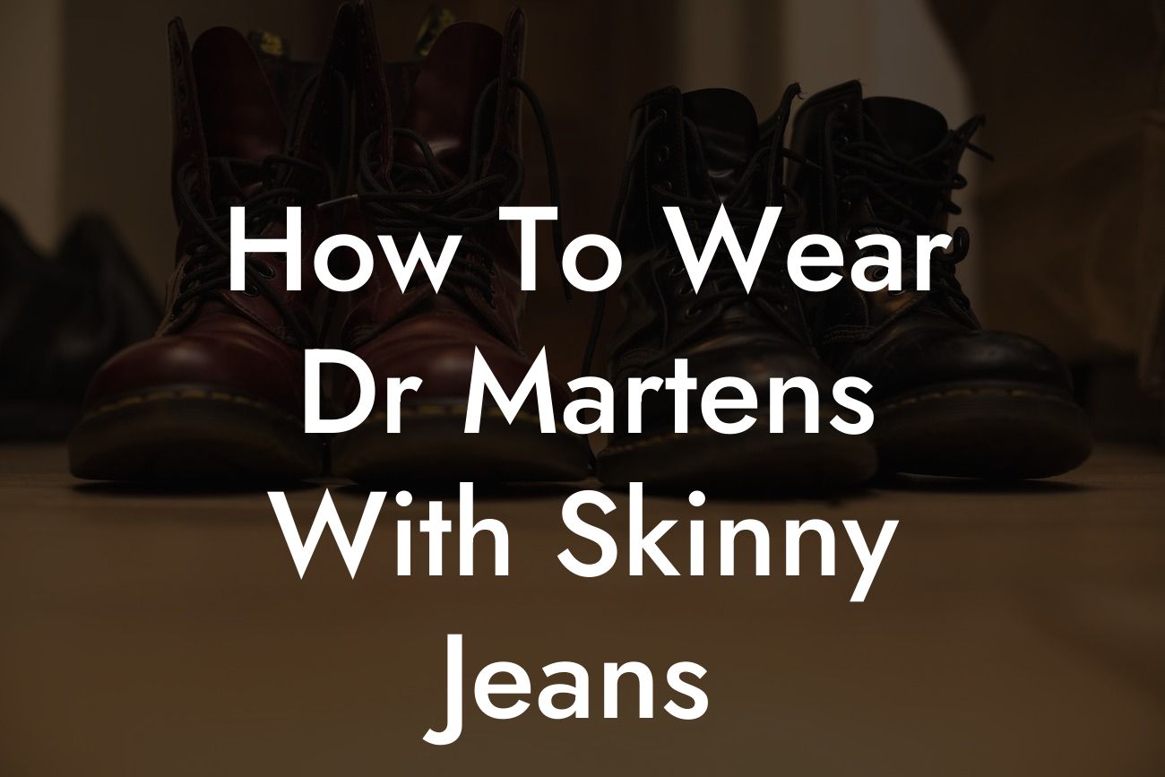 How To Wear Dr Martens With Skinny Jeans