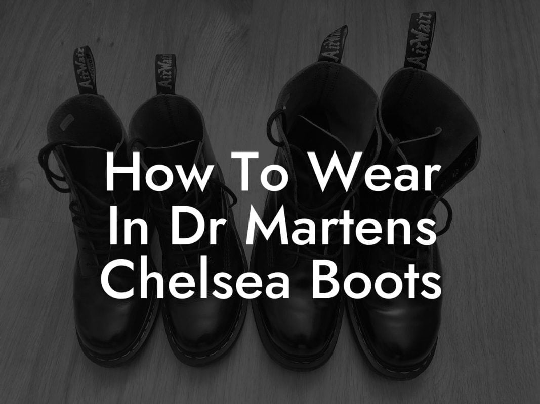 How To Wear In Dr Martens Chelsea Boots