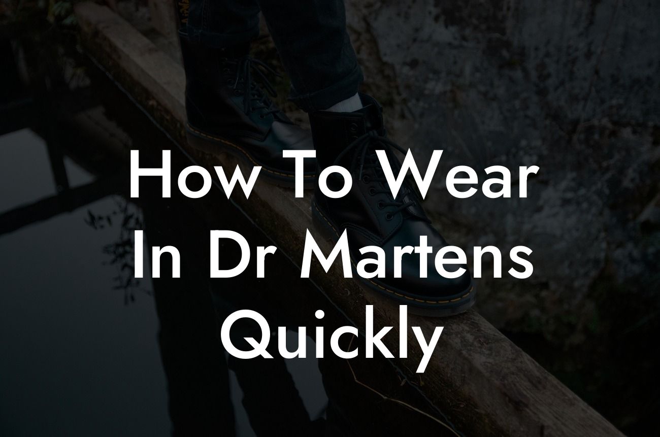 How To Wear In Dr Martens Quickly