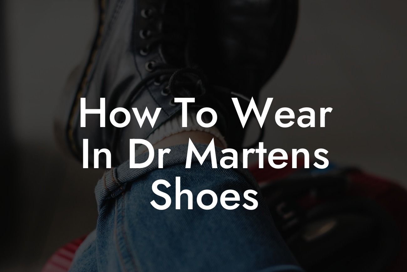 How To Wear In Dr Martens Shoes