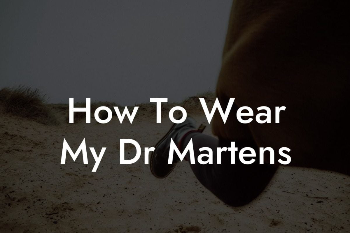 How To Wear My Dr Martens