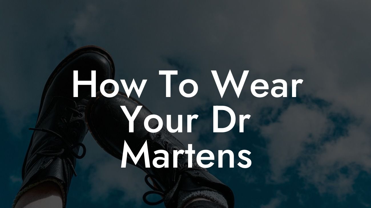 How To Wear Your Dr Martens