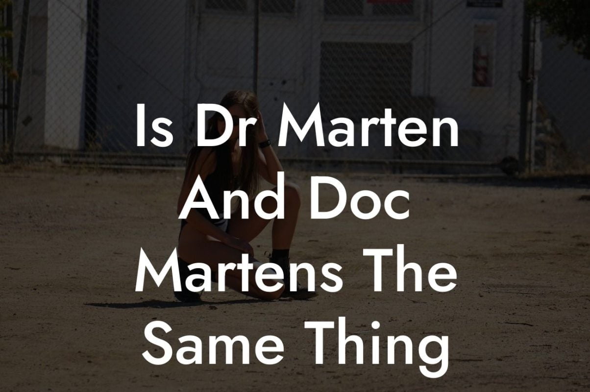 Is Dr Marten And Doc Martens The Same Thing