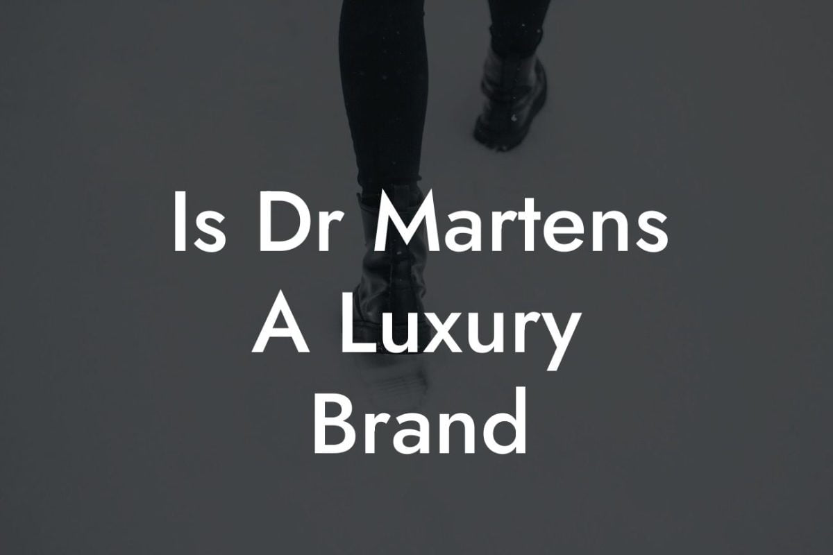 Is Dr Martens A Luxury Brand