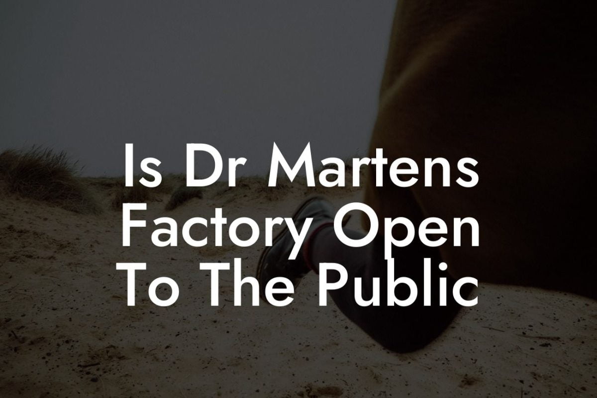 Is Dr Martens Factory Open To The Public