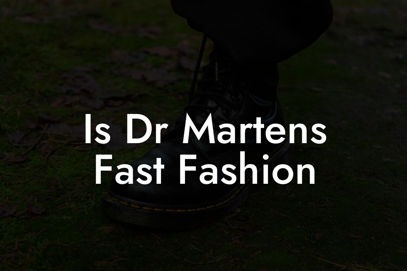 Is Dr Martens Fast Fashion