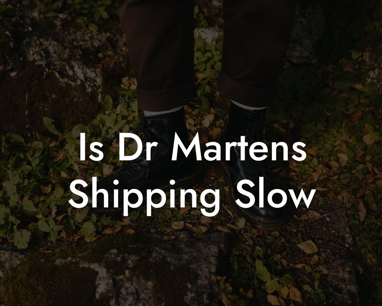 Is Dr Martens Shipping Slow