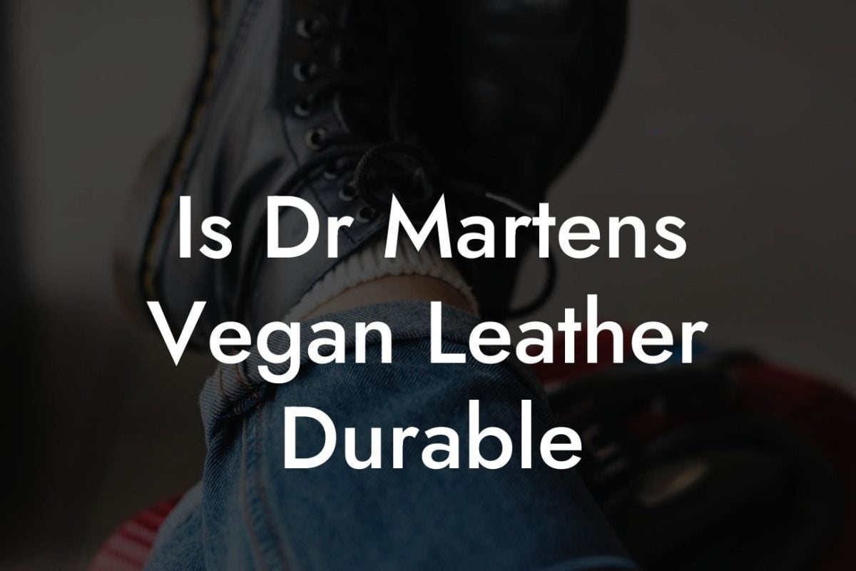 Is Dr Martens Vegan Leather Durable