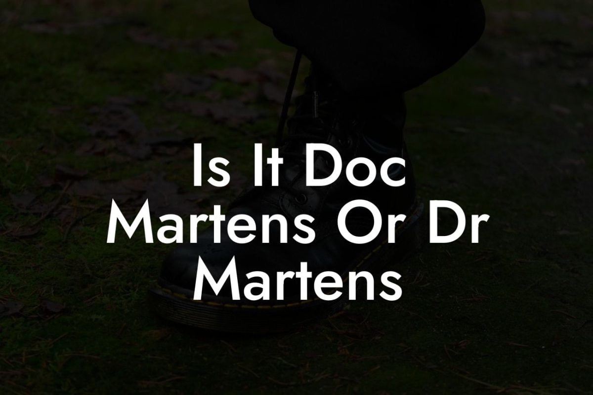 Is It Doc Martens Or Dr Martens