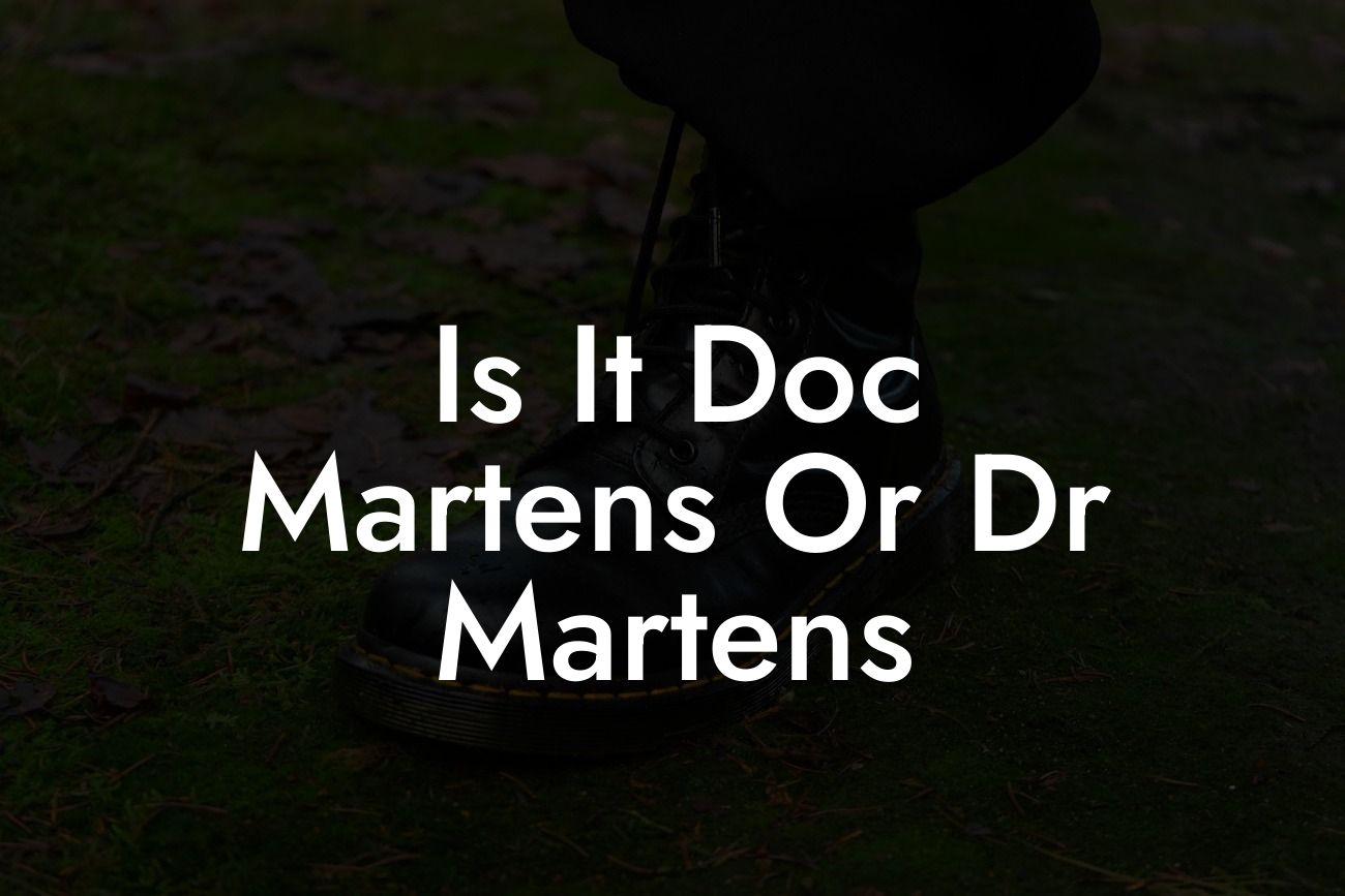 Is It Doc Martens Or Dr Martens