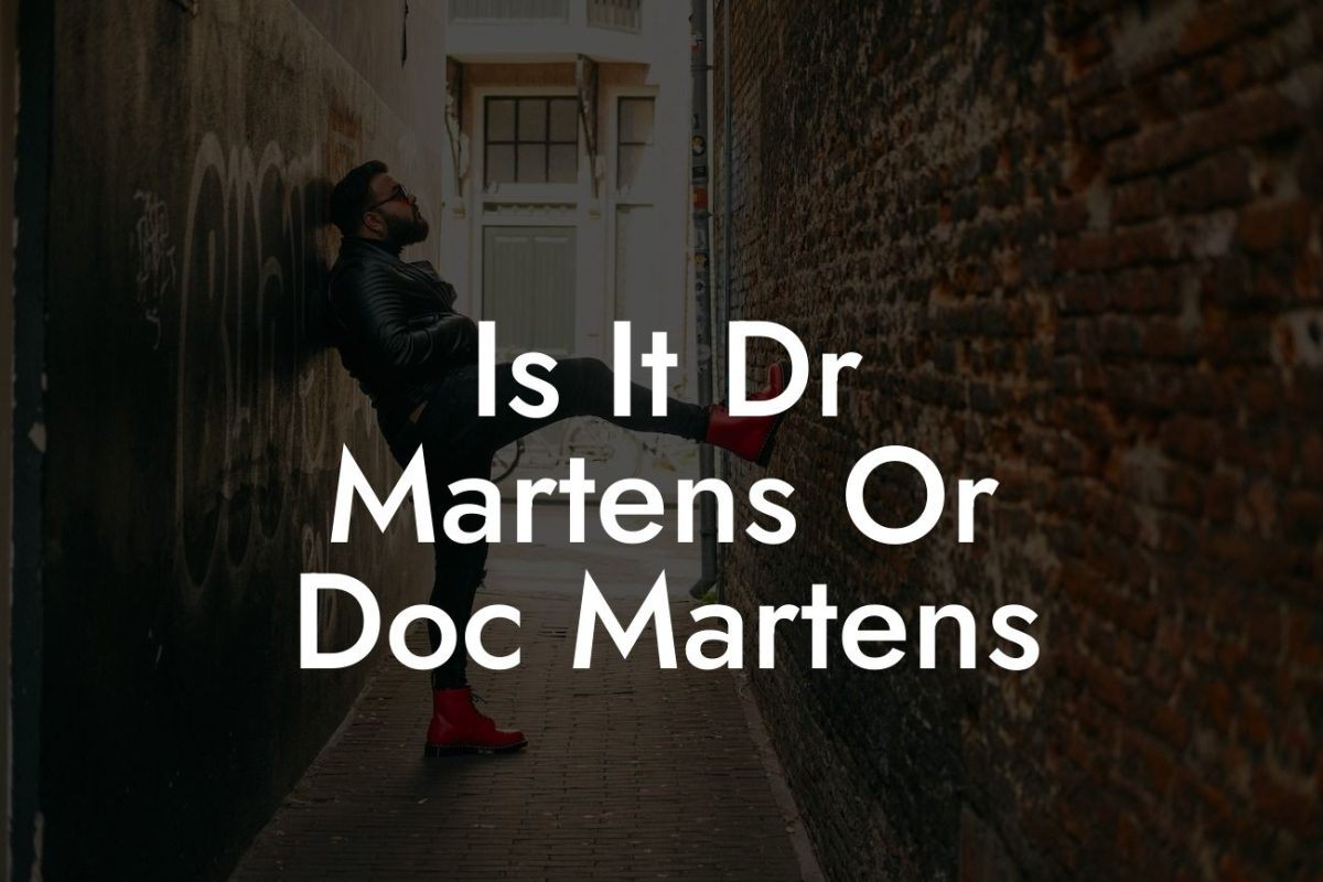 Is It Dr Martens Or Doc Martens