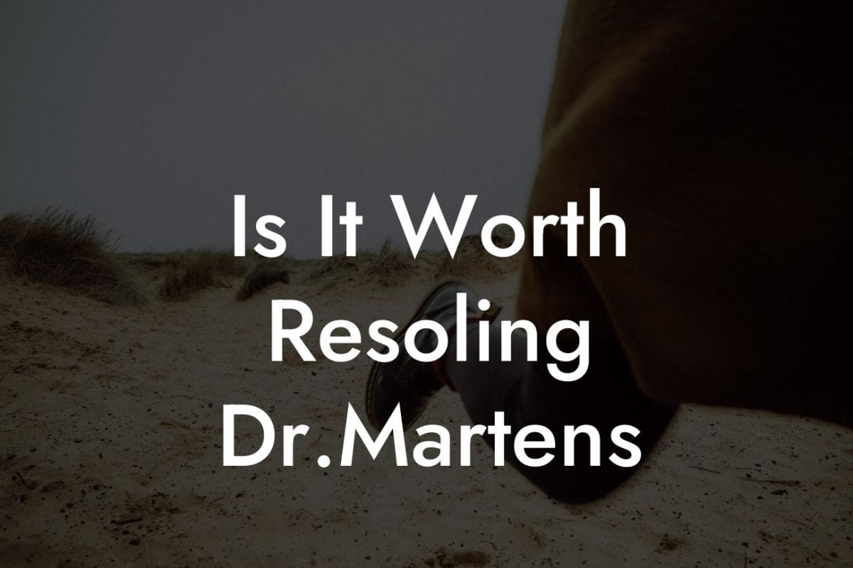 Is It Worth Resoling Dr.Martens