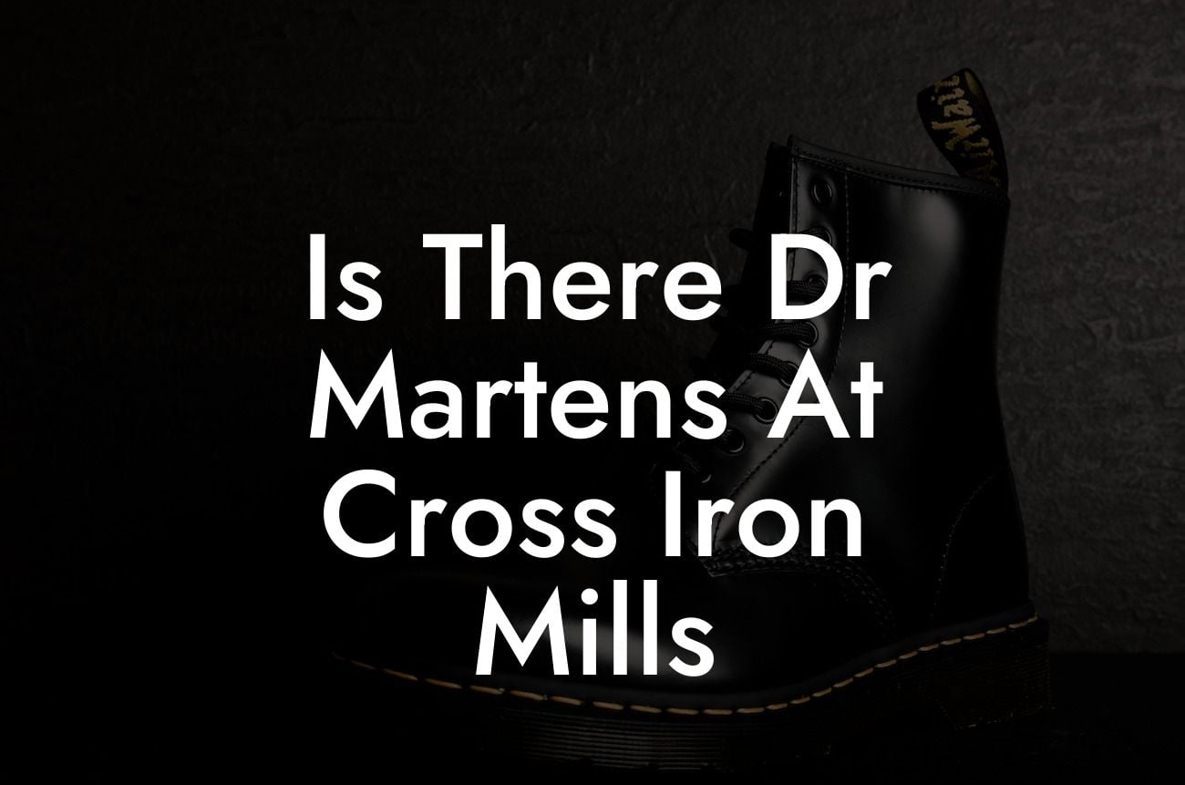 Is There Dr Martens At Cross Iron Mills