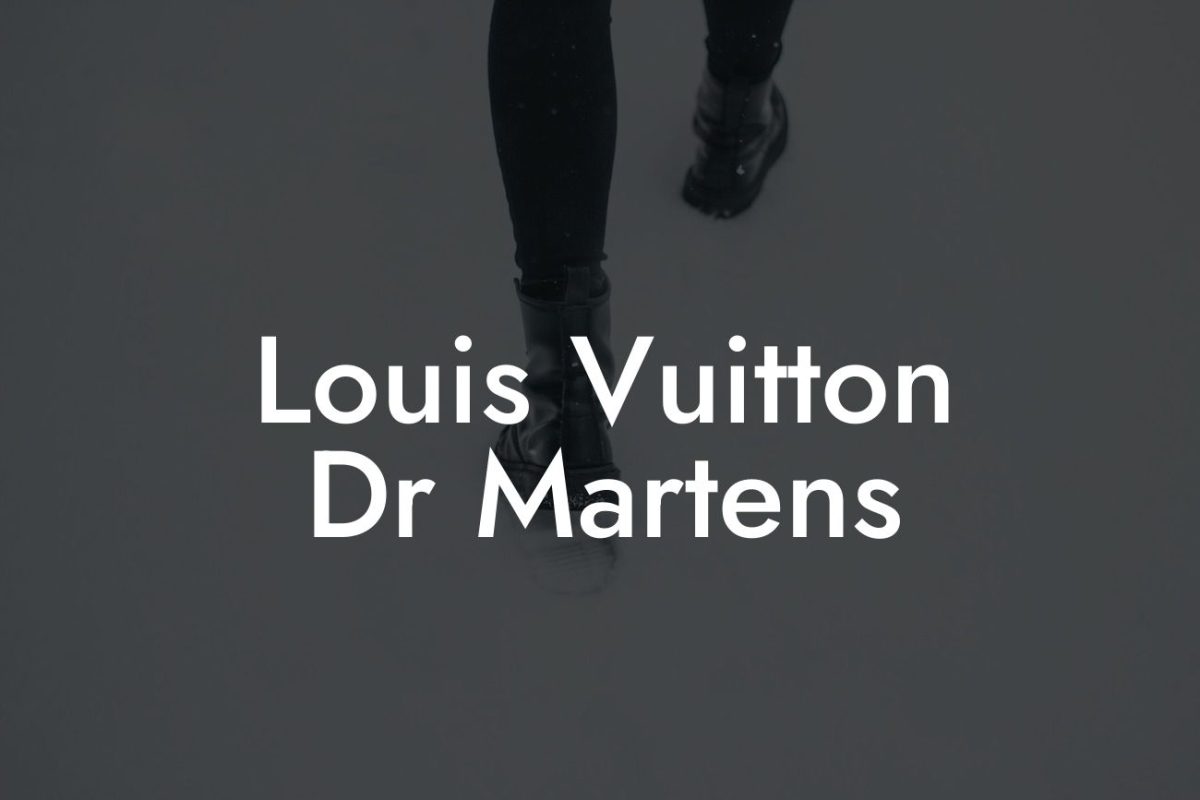 Louis Vuitton Dr Martens