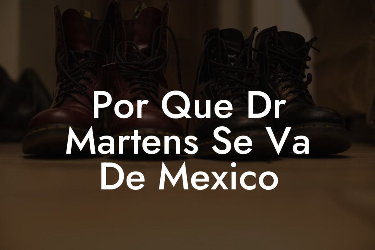 Por Que Dr Martens Se Va De Mexico