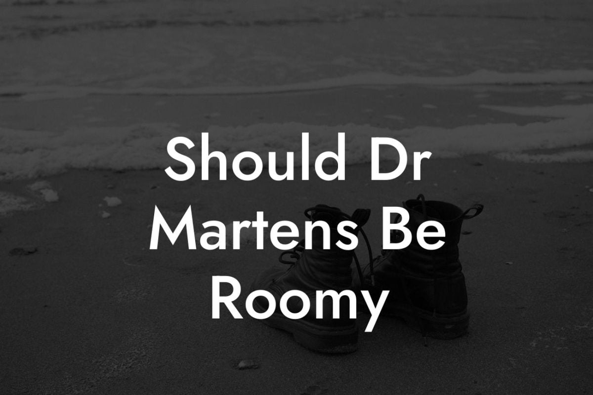 Should Dr Martens Be Roomy