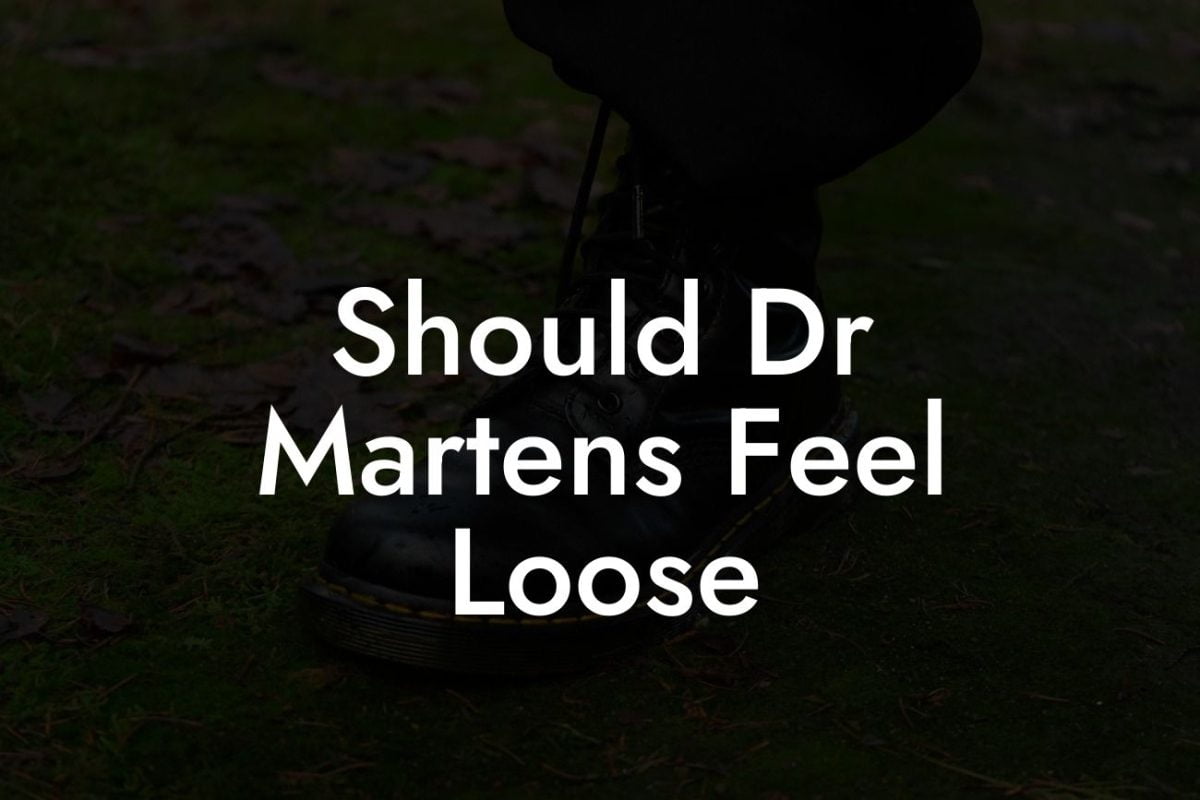 Should Dr Martens Feel Loose