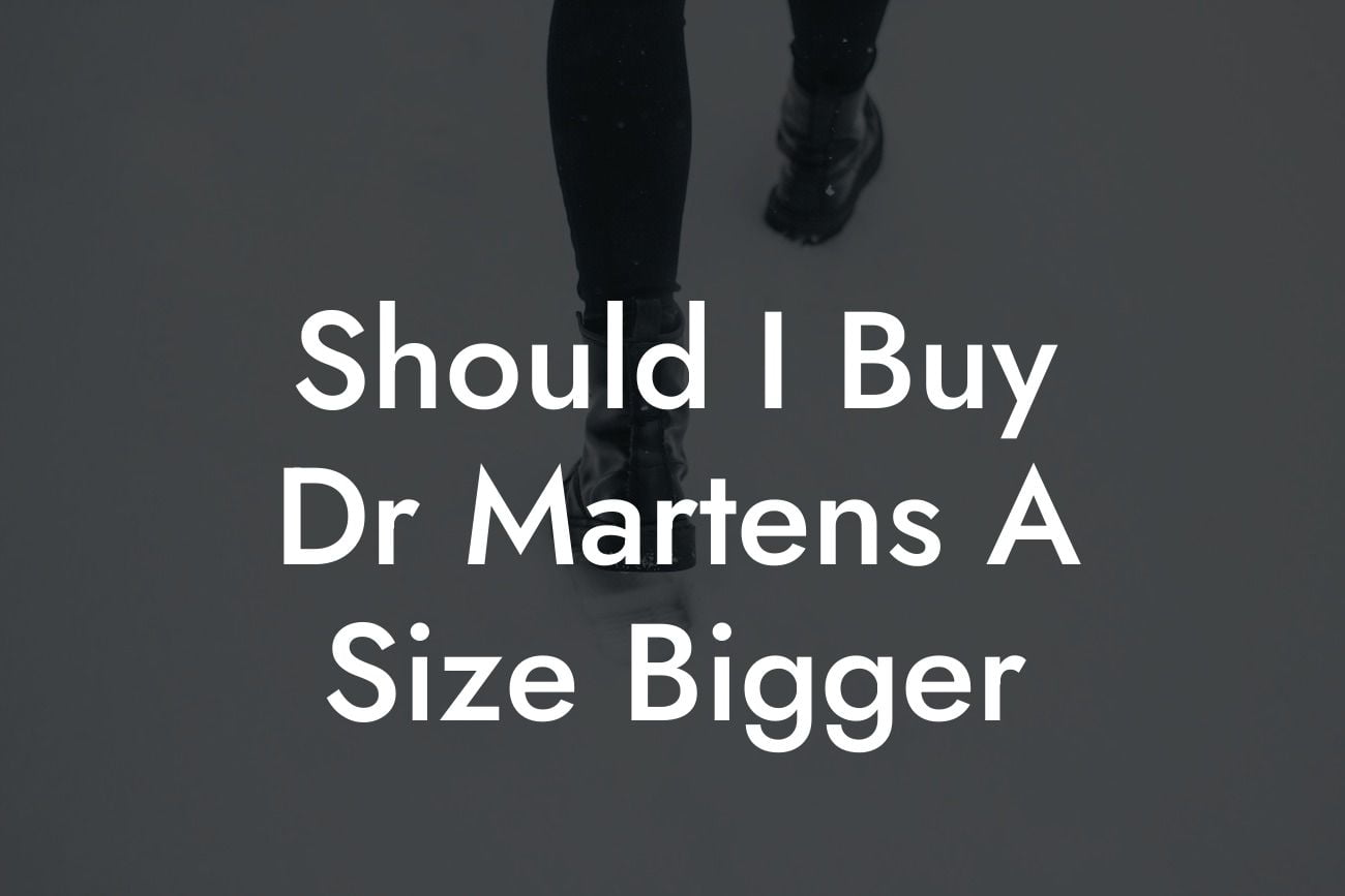 Should I Buy Dr Martens A Size Bigger