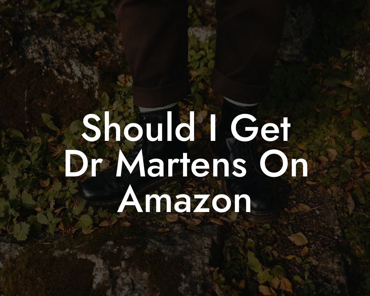 Should I Get Dr Martens On Amazon