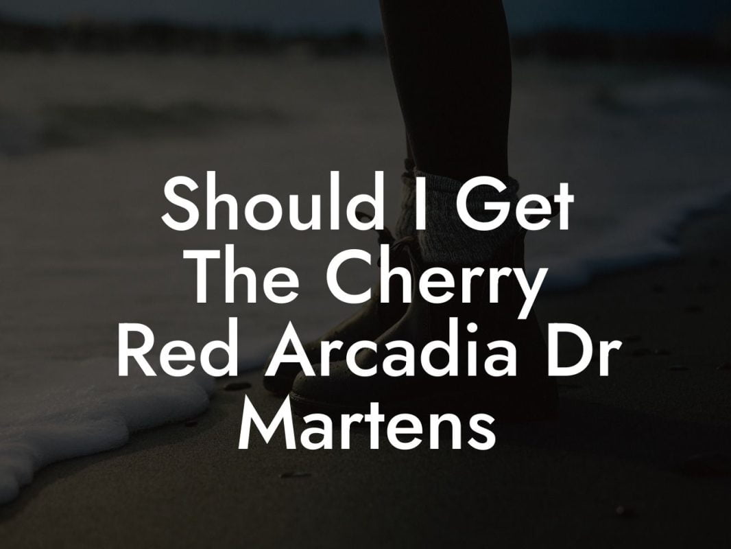 Should I Get The Cherry Red Arcadia Dr Martens