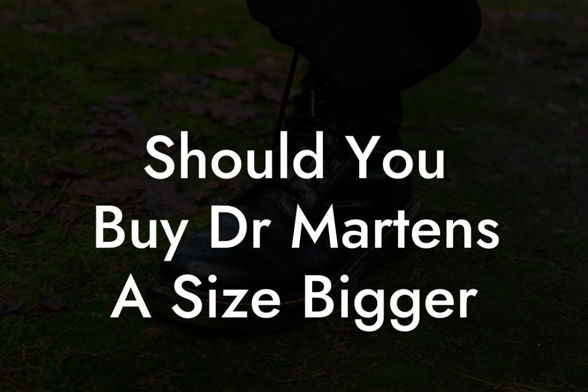 Should You Buy Dr Martens A Size Bigger