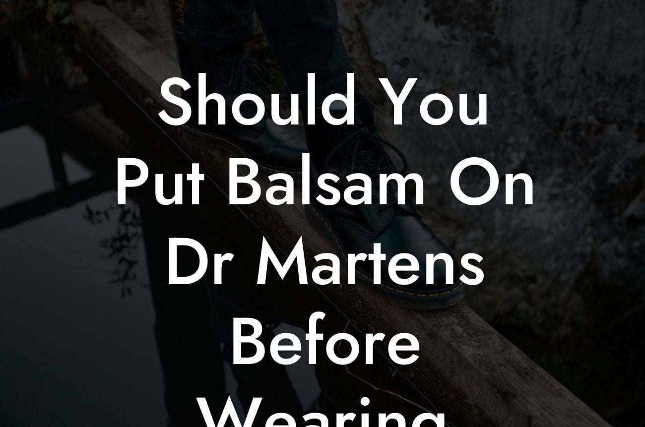 Should You Put Balsam On Dr Martens Before Wearing