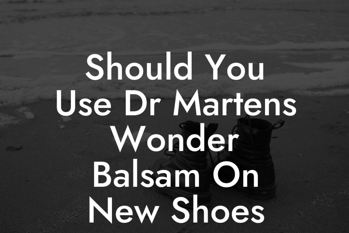 Should You Use Dr Martens Wonder Balsam On New Shoes