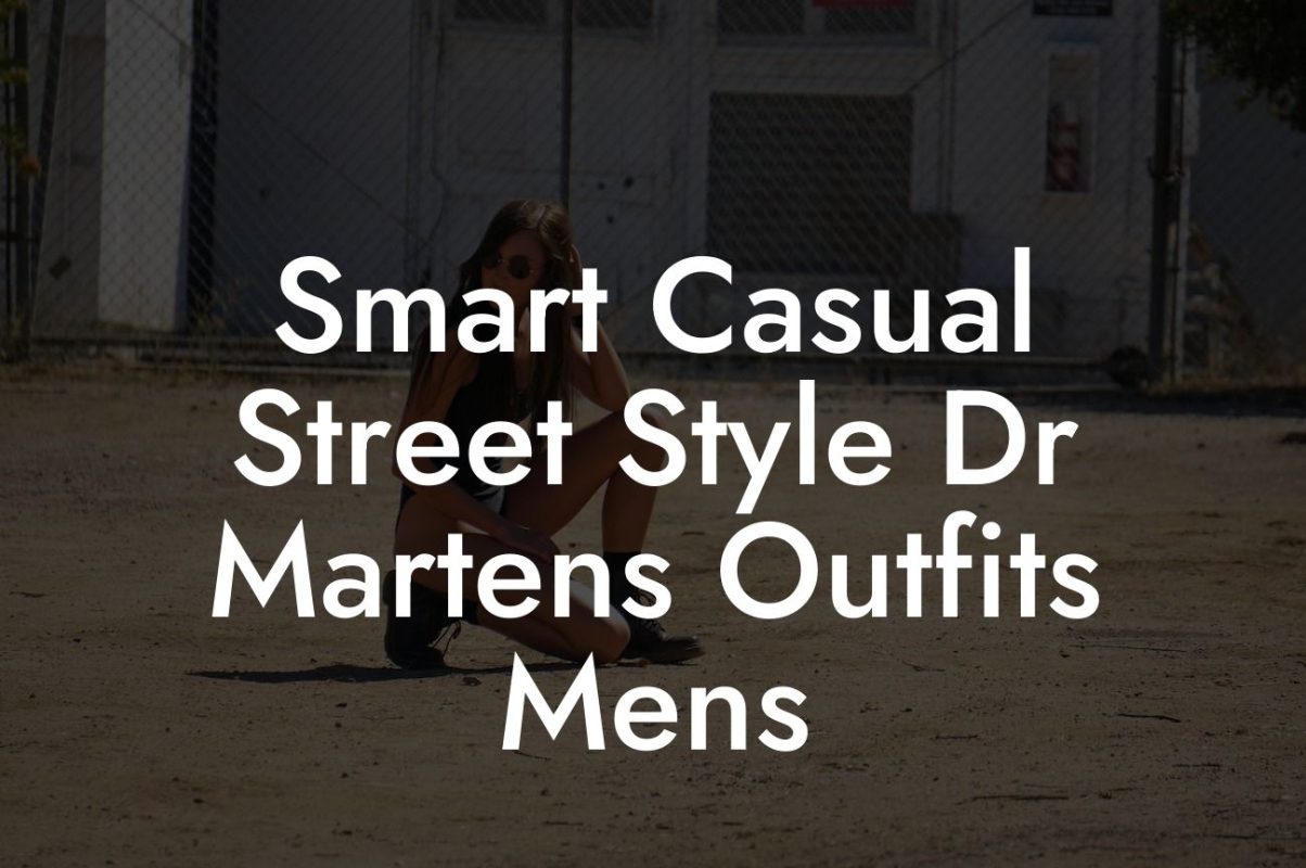 Smart Casual Street Style Dr Martens Outfits Mens