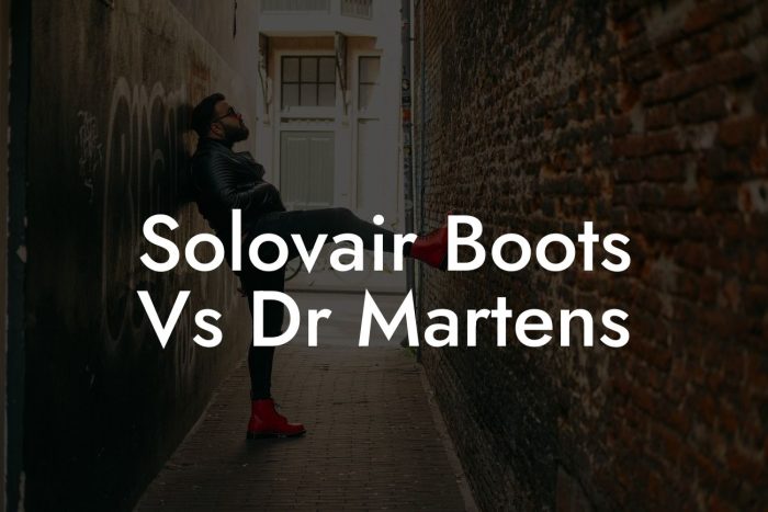 Solovair Boots Vs Dr Martens - Break Me In Daddy - Break In Your Dr ...