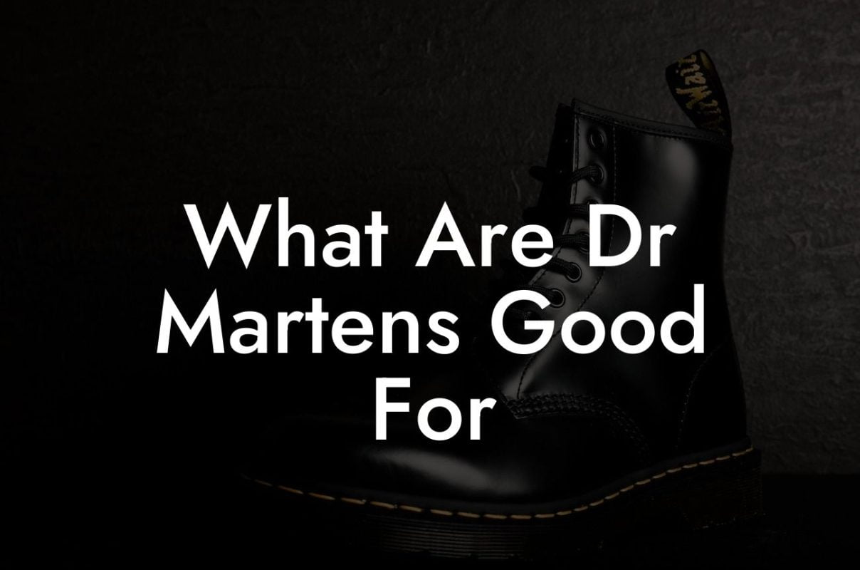 What Are Dr Martens Good For