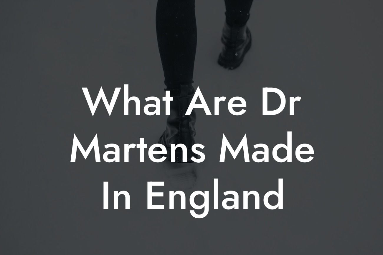 What Are Dr Martens Made In England