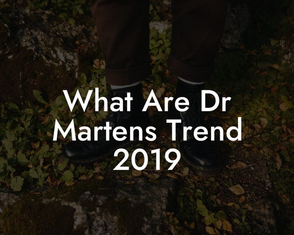 What Are Dr Martens Trend 2019