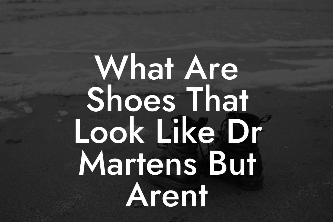 What Are Shoes That Look Like Dr Martens But Arent