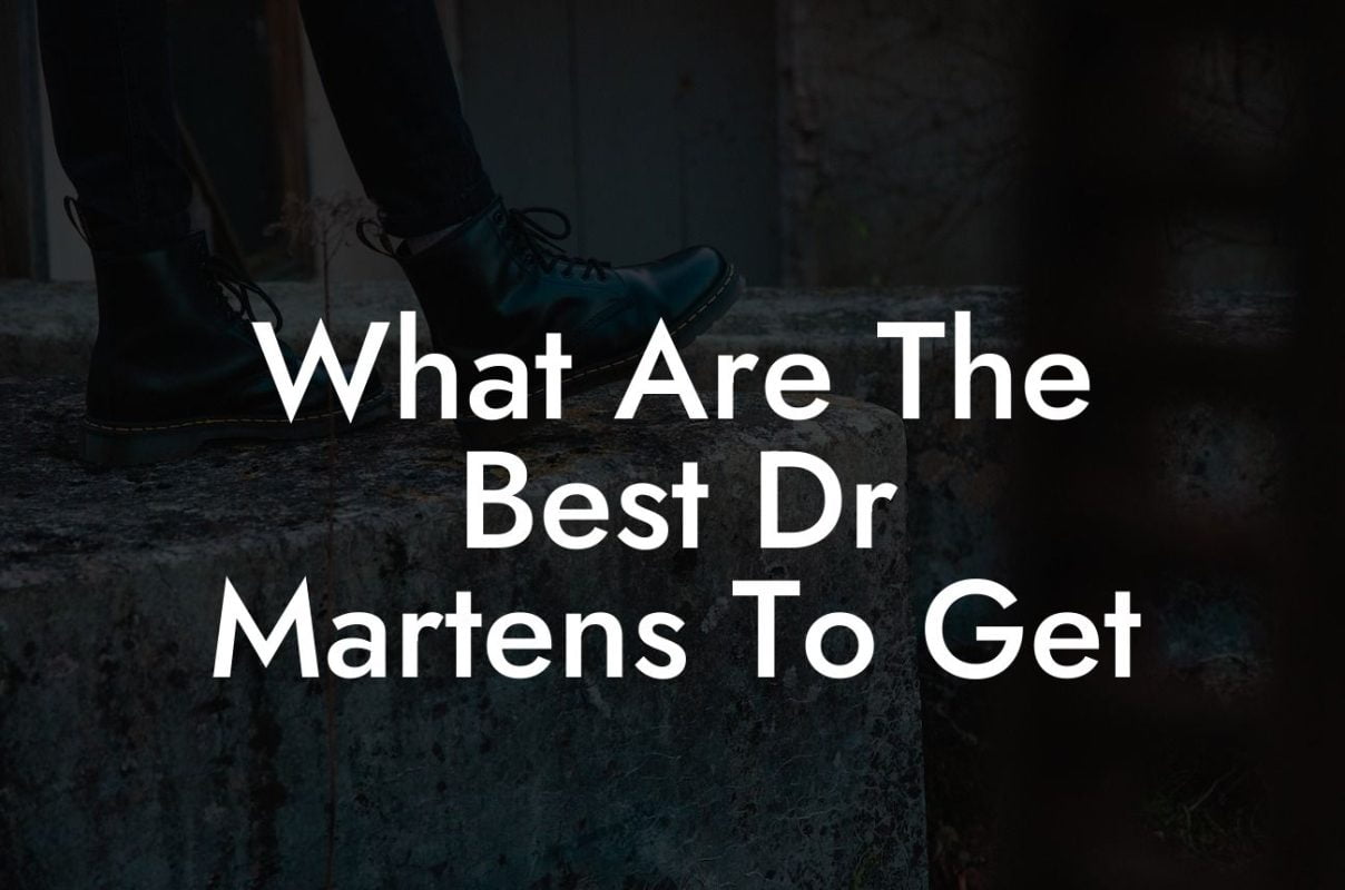 What Are The Best Dr Martens To Get