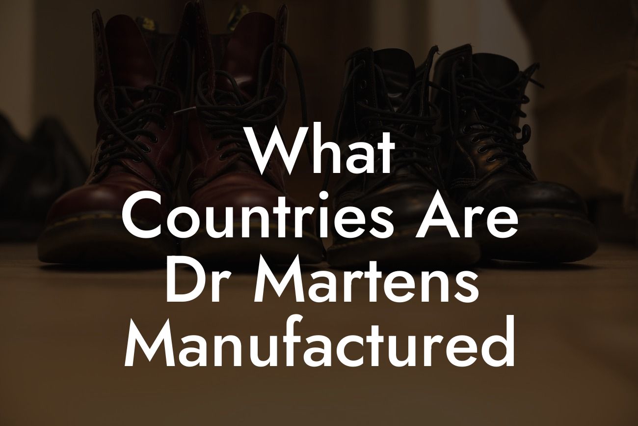 What Countries Are Dr Martens Manufactured