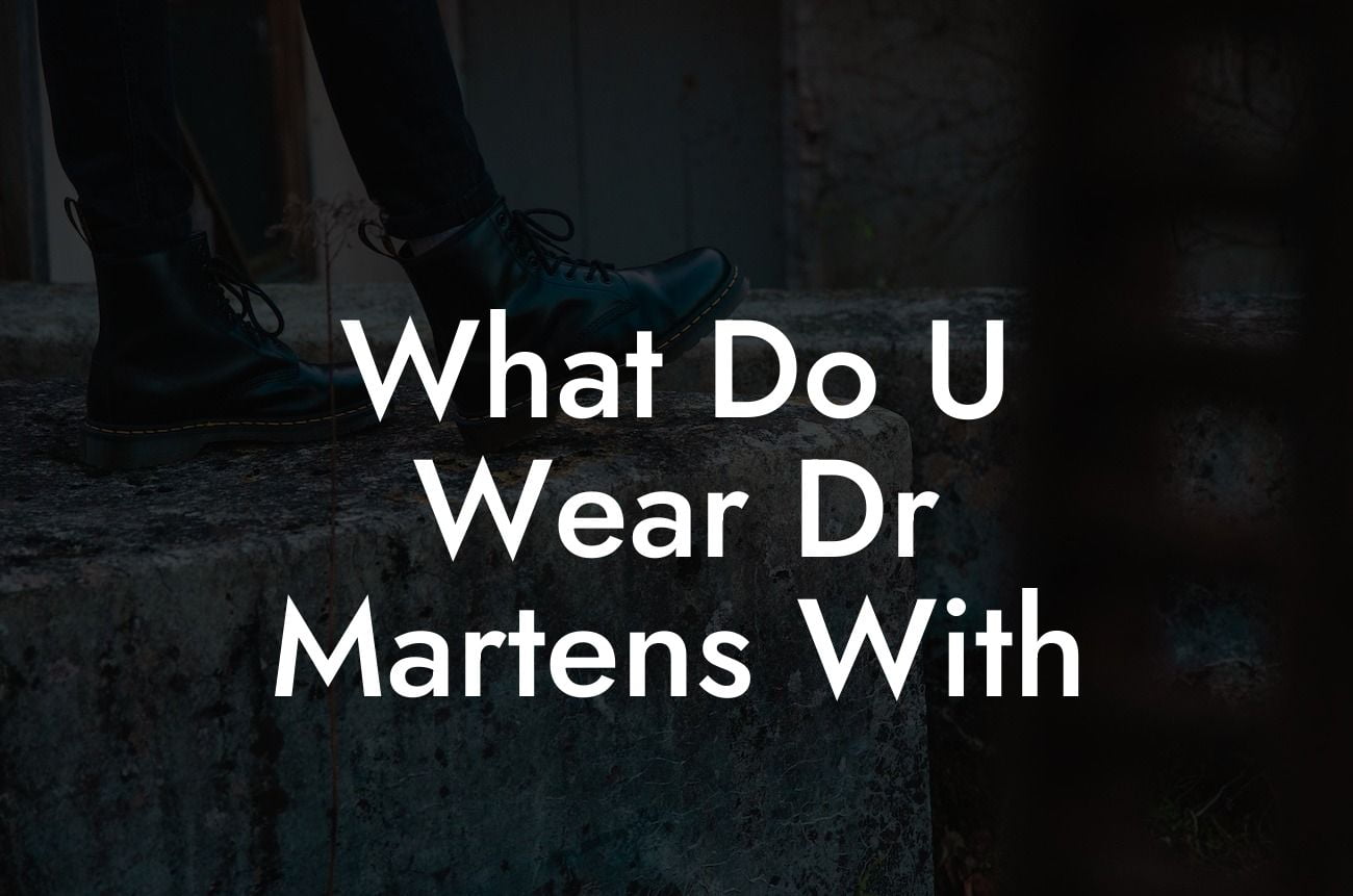 What Do U Wear Dr Martens With