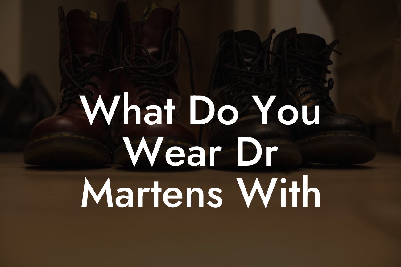 What Do You Wear Dr Martens With