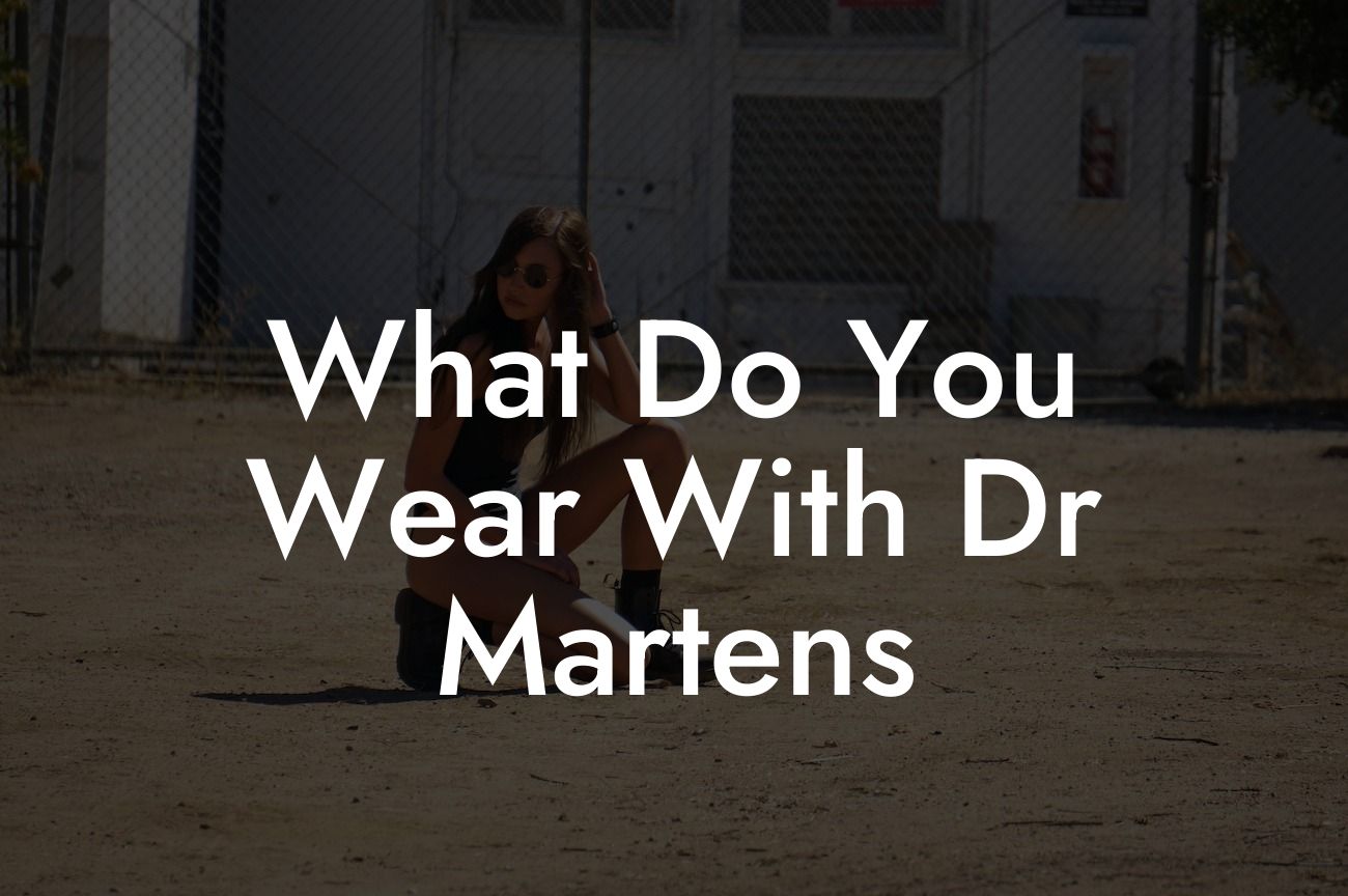 What Do You Wear With Dr Martens