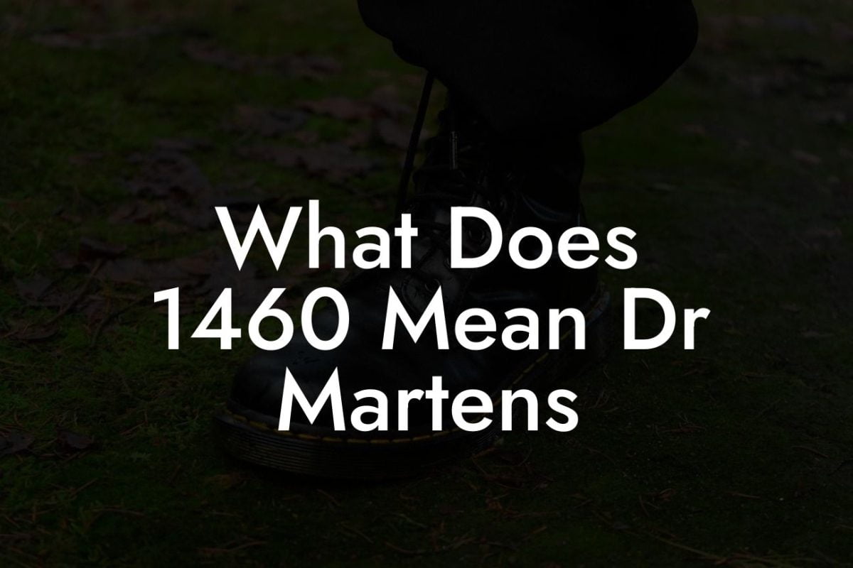 What Does 1460 Mean Dr Martens