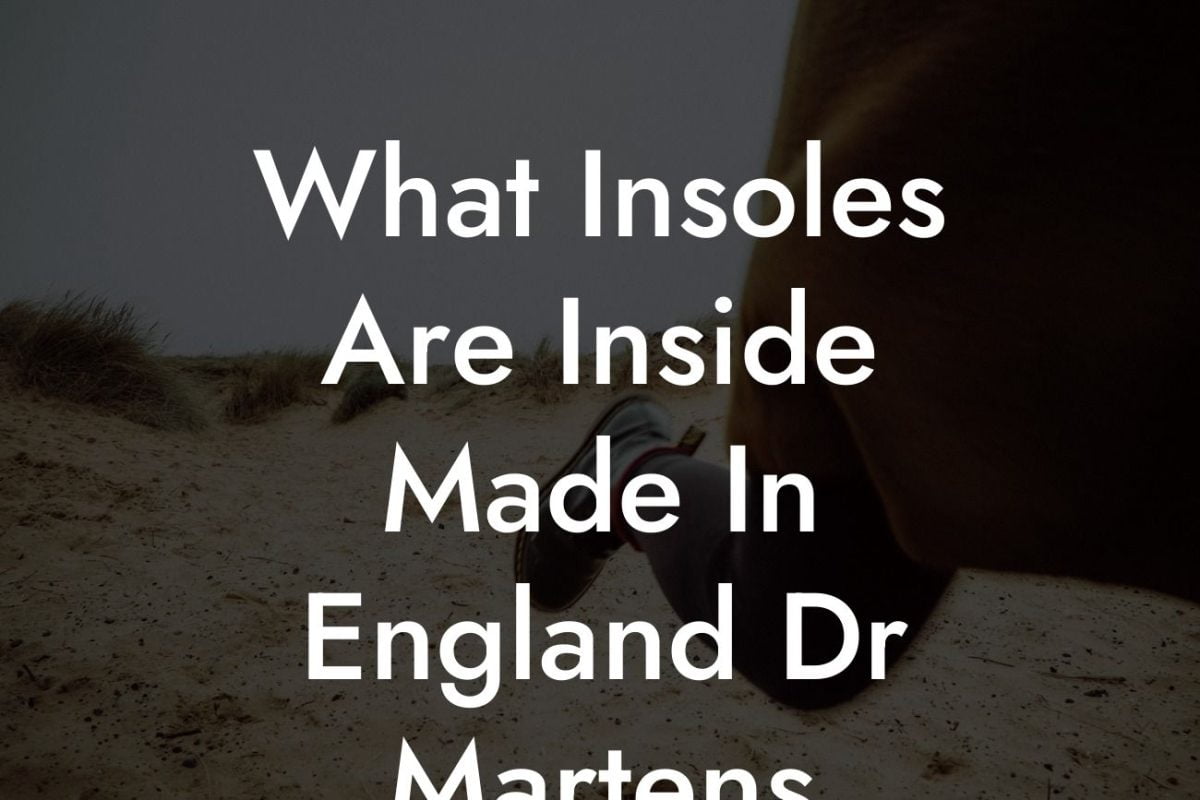 What Insoles Are Inside Made In England Dr Martens