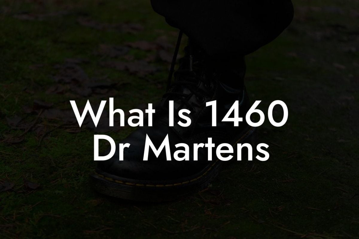 What Is 1460 Dr Martens