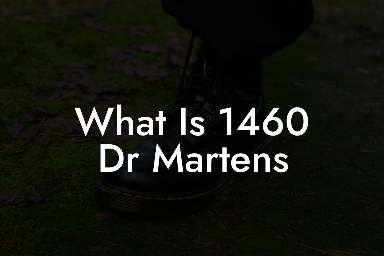 What Is 1460 Dr Martens