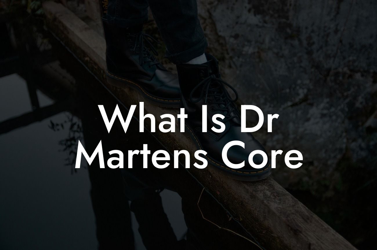 What Is Dr Martens Core