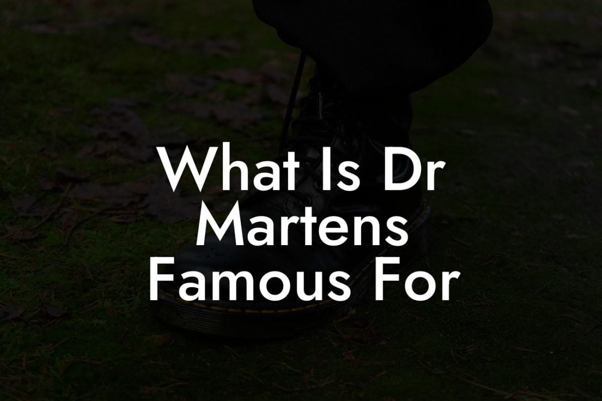 What Is Dr Martens Famous For