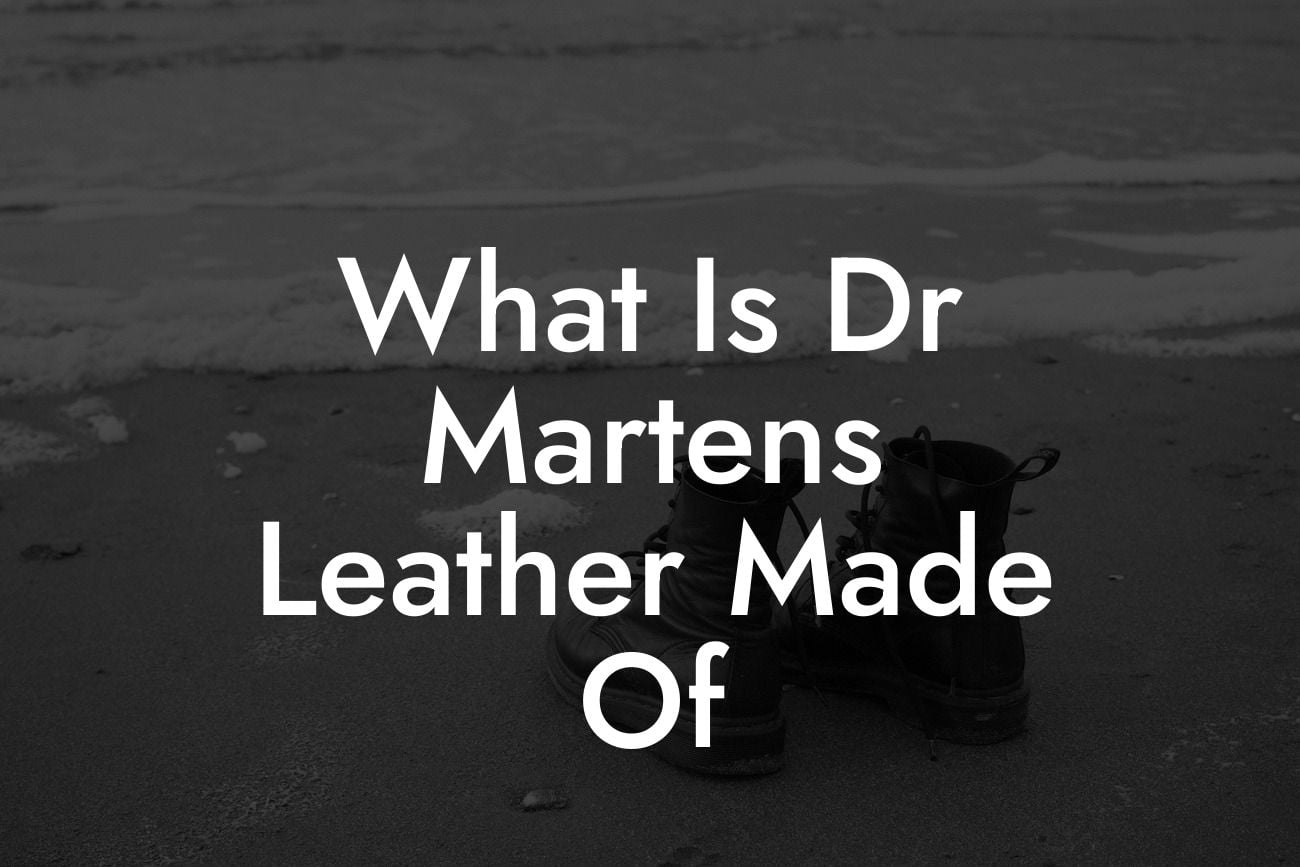 What Is Dr Martens Leather Made Of