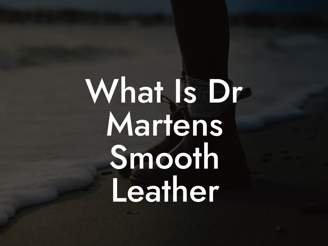 What Is Dr Martens Smooth Leather