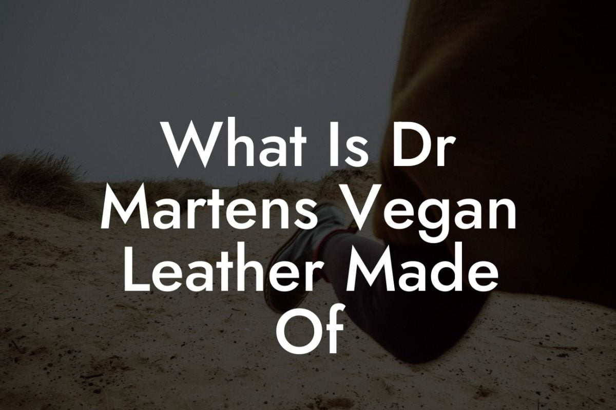 What Is Dr Martens Vegan Leather Made Of