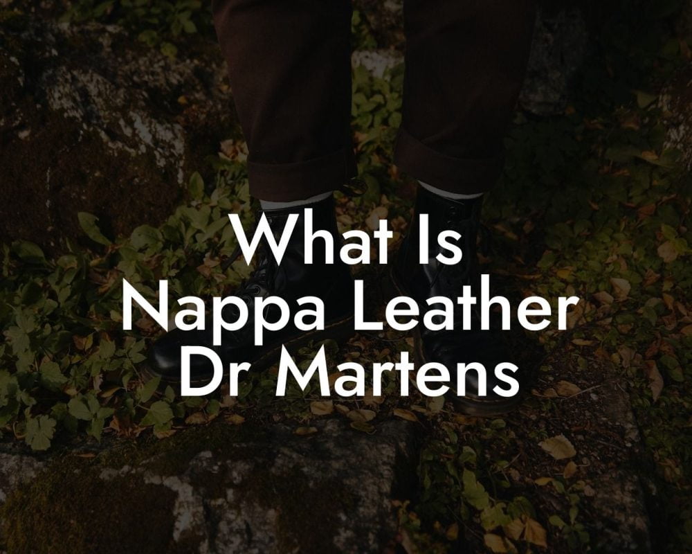 What Is Nappa Leather Dr Martens