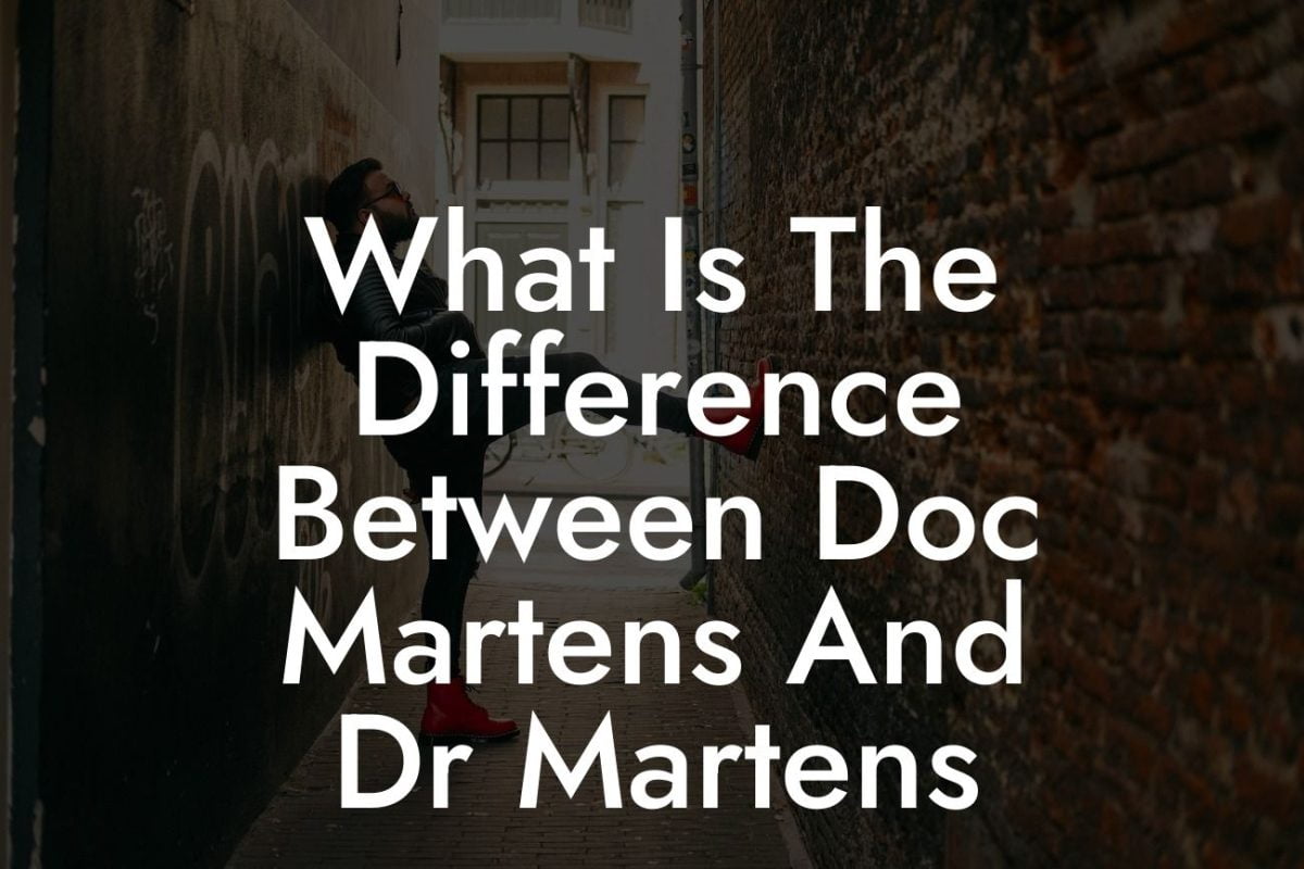 What Is The Difference Between Doc Martens And Dr Martens