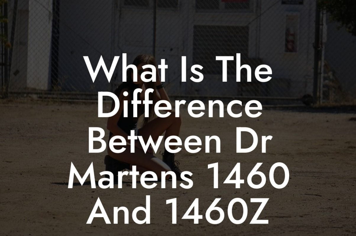 What Is The Difference Between Dr Martens 1460 And 1460Z